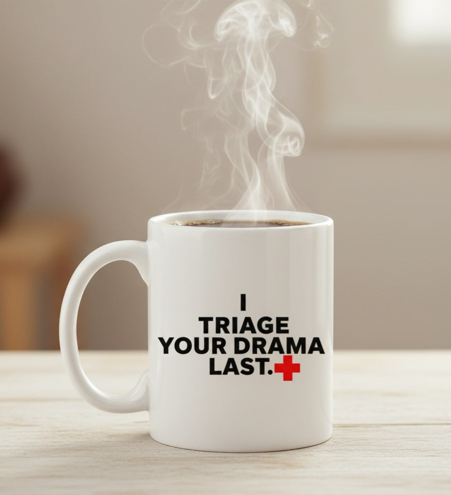 "I triage Your Drama Last" 11oz Mug for Nurses