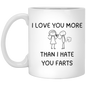 Love You More Than Your Farts 11oz White Mug